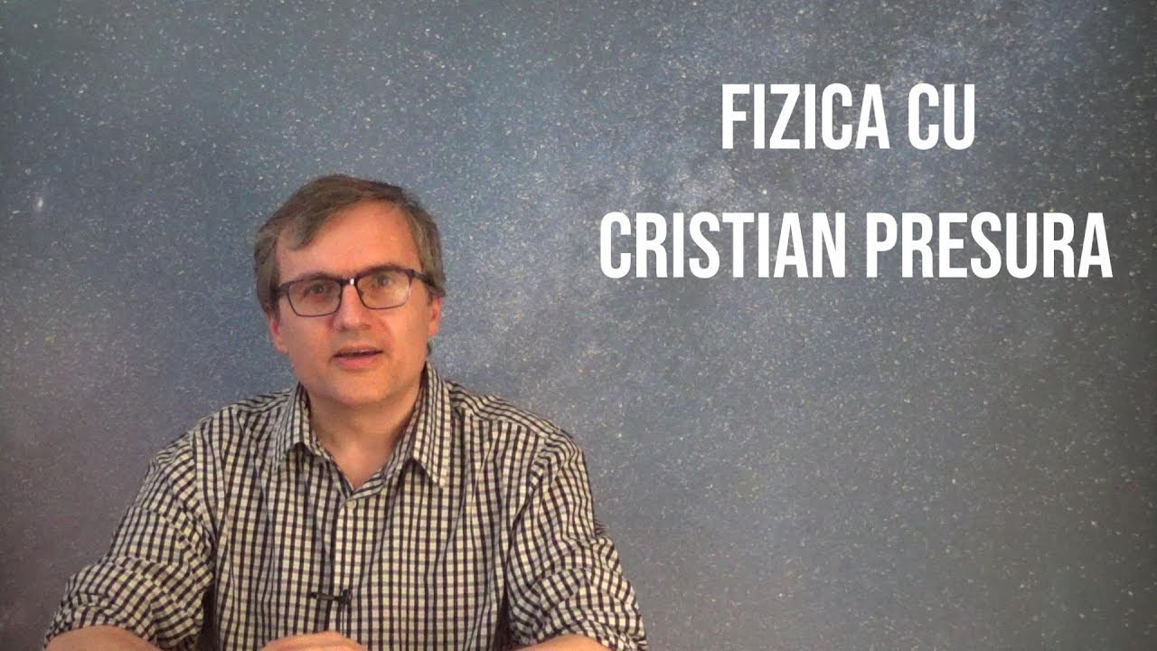 Fizica cu Cristian Presura - Introducere
