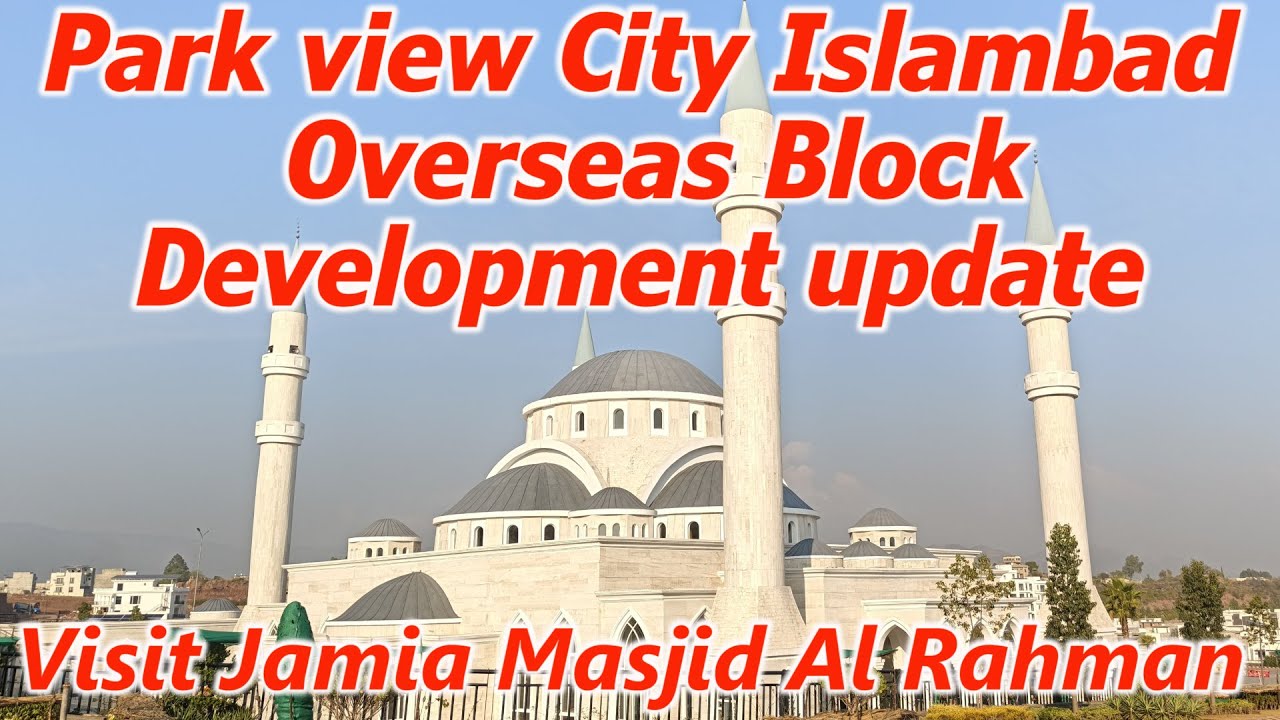 Park view city Islamabad Overseas Block latest development | Al Rehman Mosque ParkView Islamabad