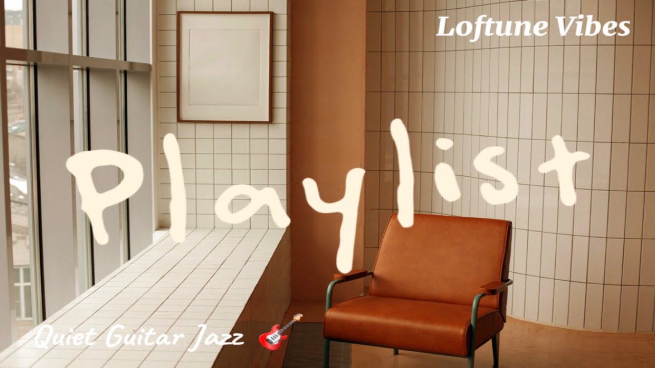 Loftune Vibes 🎸| Quiet Guitar Jazz for Focus & Calm Background (1 Hour Playlist)