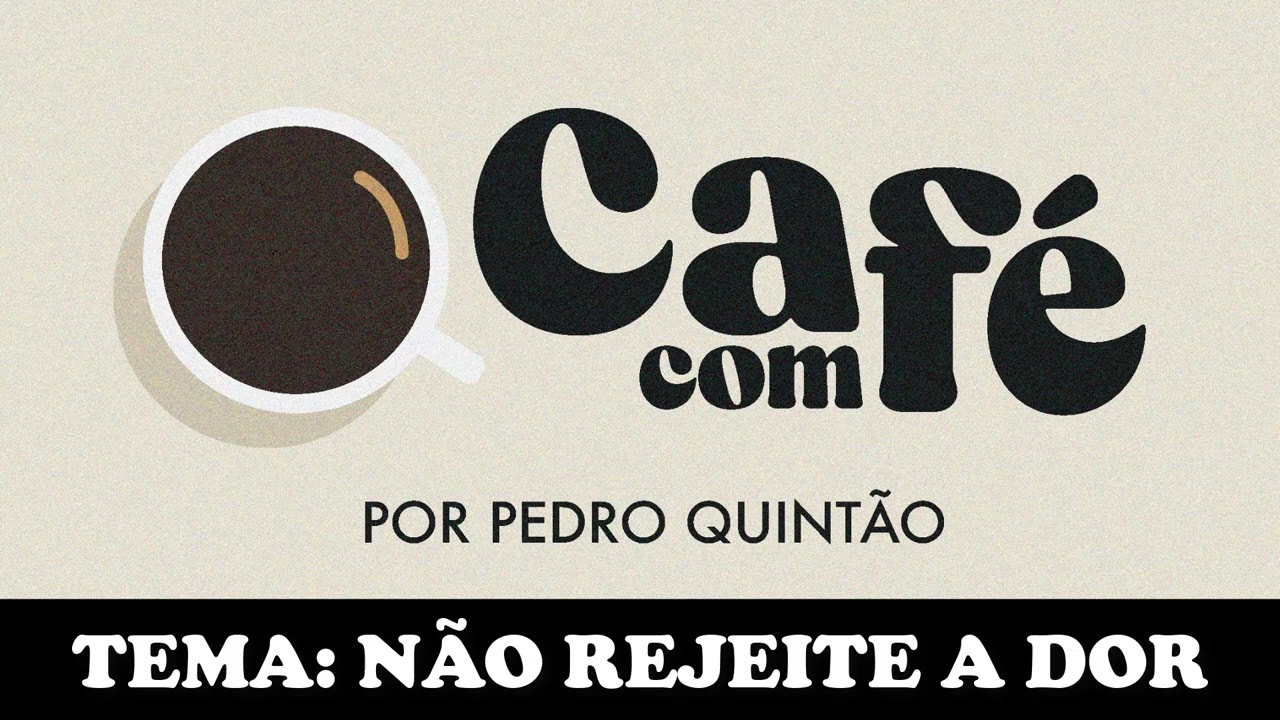 NÃO REJEITE A DOR | Café com Fé