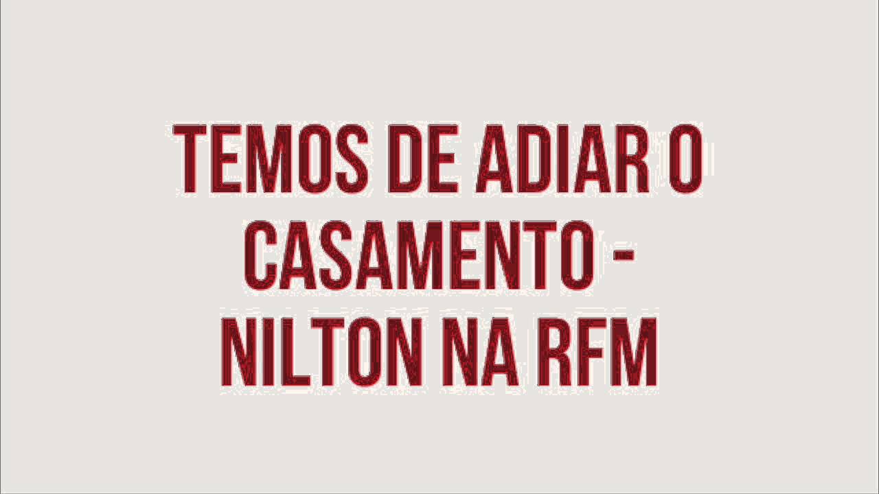 RFM - Nilton - temos de adiar o casamento