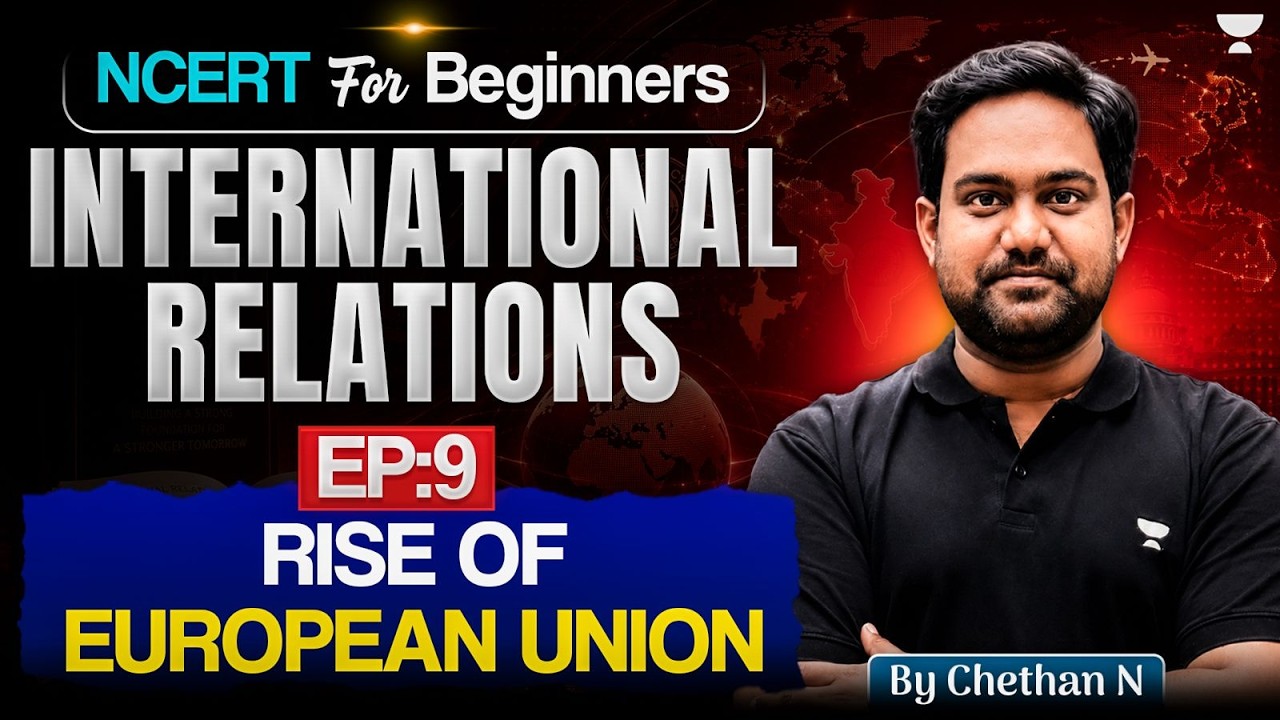 Complete International Relations NCERT for UPSC | Rise Of European Union | Ep 9 | Chethan N