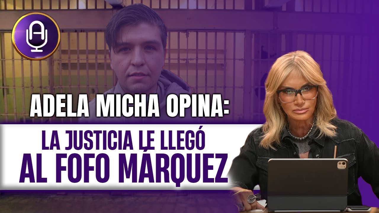 La justicia habló: 17 años de cárcel para Fofo Márquez | Editorial Adela Micha