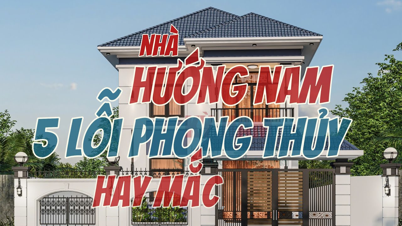 Nhà Hướng Nam : 5 Lỗi Phong Thủy hay mắc