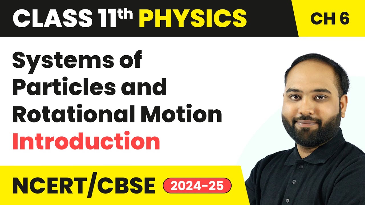 Systems of Particles and Rotational Motion - Introduction | Class 11 Physics Ch 6 | CBSE 2025-26