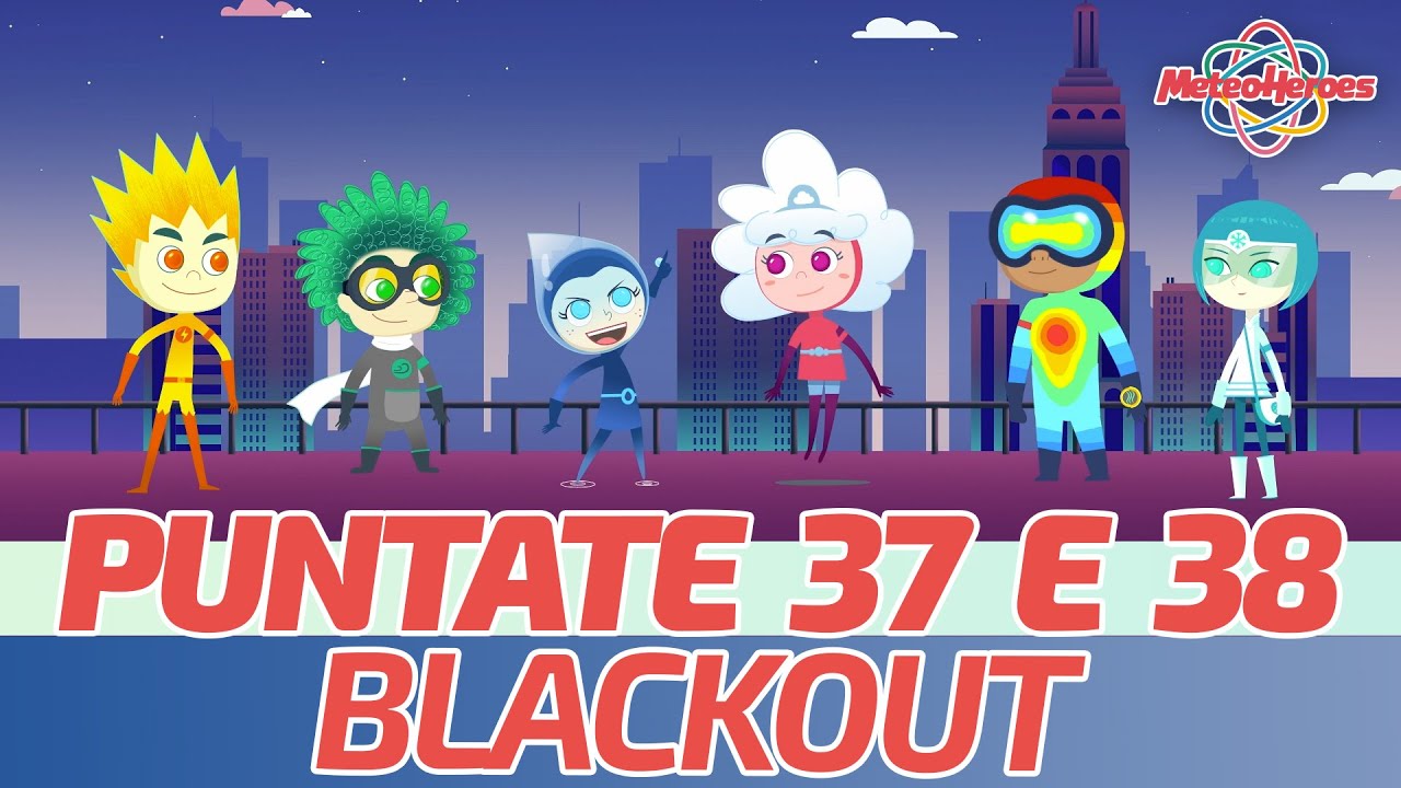 @MeteoHeroes -  Blackout - Episodi  37 e 38