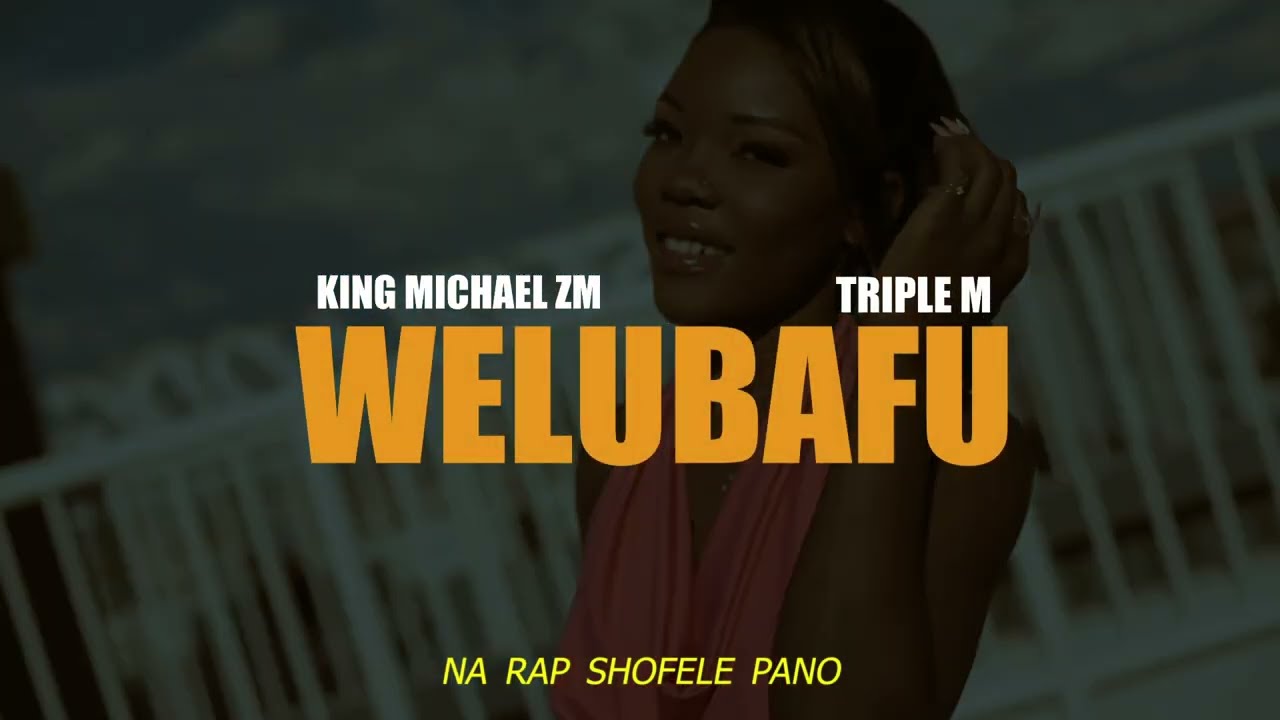 King Michael Zm Ft Triple M _- Welubafu (Official Music Video)