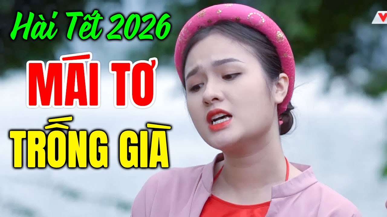 Hài Tết 2026 Hay Nhất | MÁI TƠ TRỐNG GIÀ | Cười Vỡ Bụng Với Hài Dân Gian Mới Nhất 2026