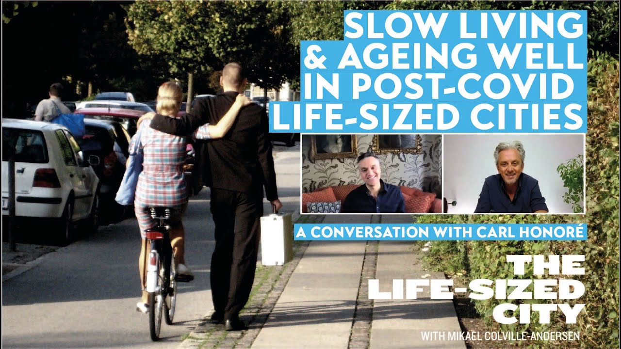 Living Slow & Ageing Well in Post-COVID Life-Sized Cities - a conversation with Carl Honoré
