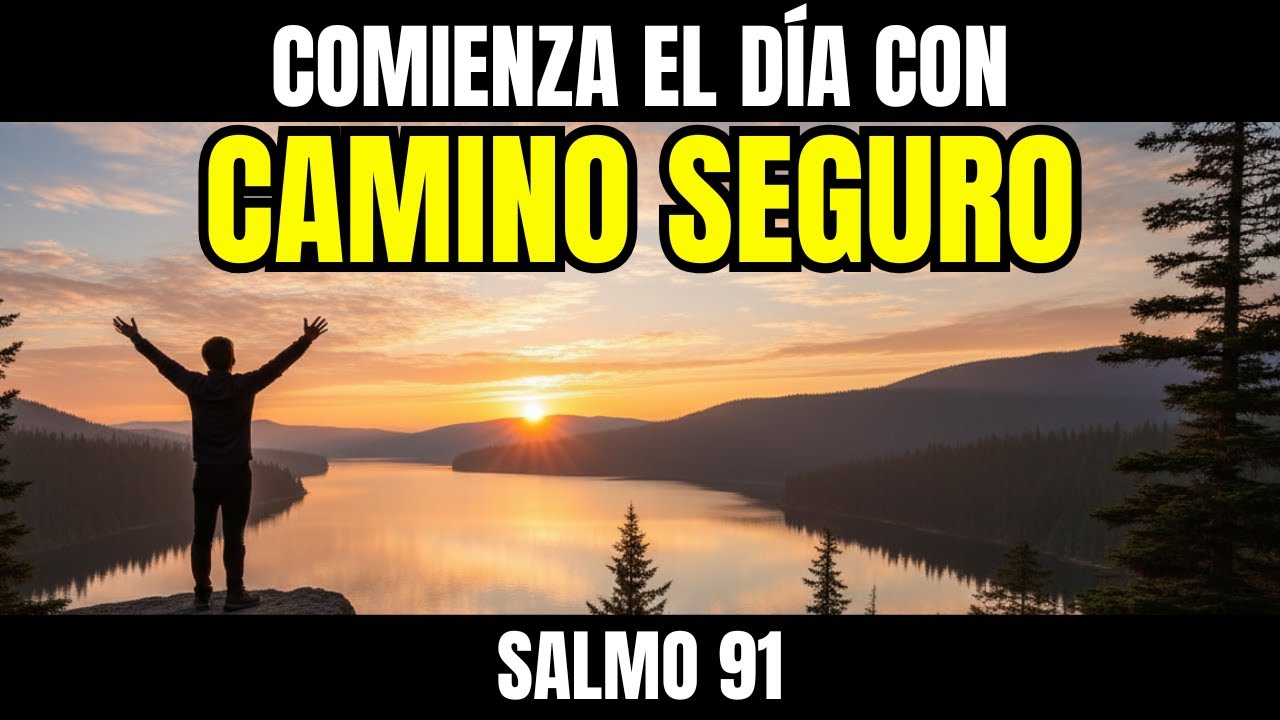 ORACIÓN DE LA MAÑANA SALMO 91 COMIENZA TU DÍA CON DIOS ORDENANDO TU ALMA Y TU CAMINO HOY