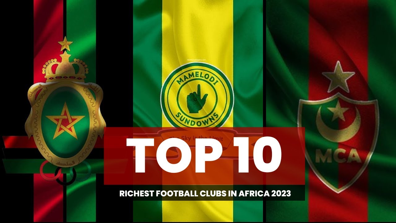 Top 10 Richest Football Clubs in Africa 2023