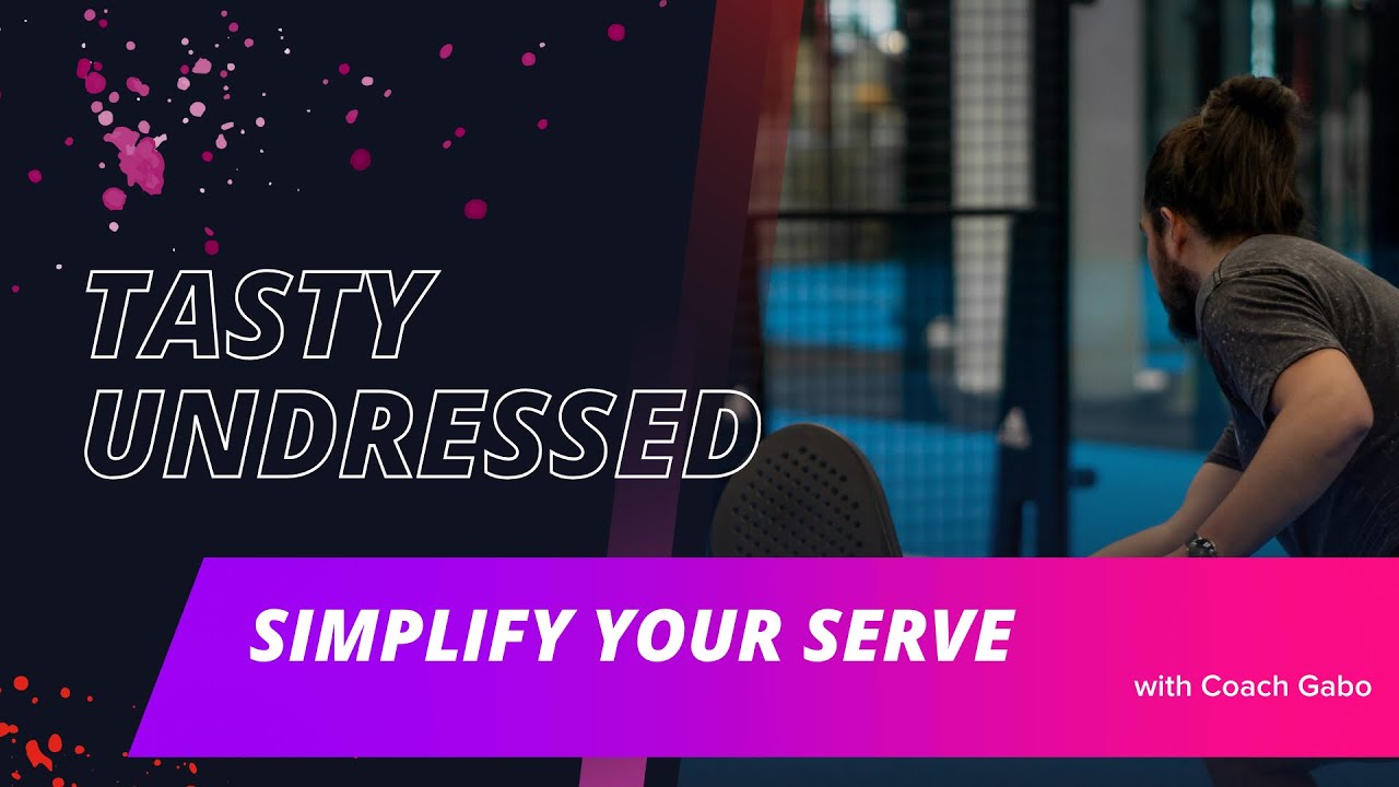 Tasty Undressed: Simplify your serve