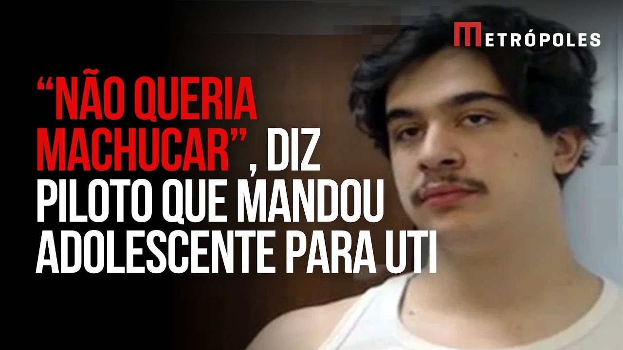Piloto que mandou adolescente para UTI diz que n&atilde;o queria ferir jovem