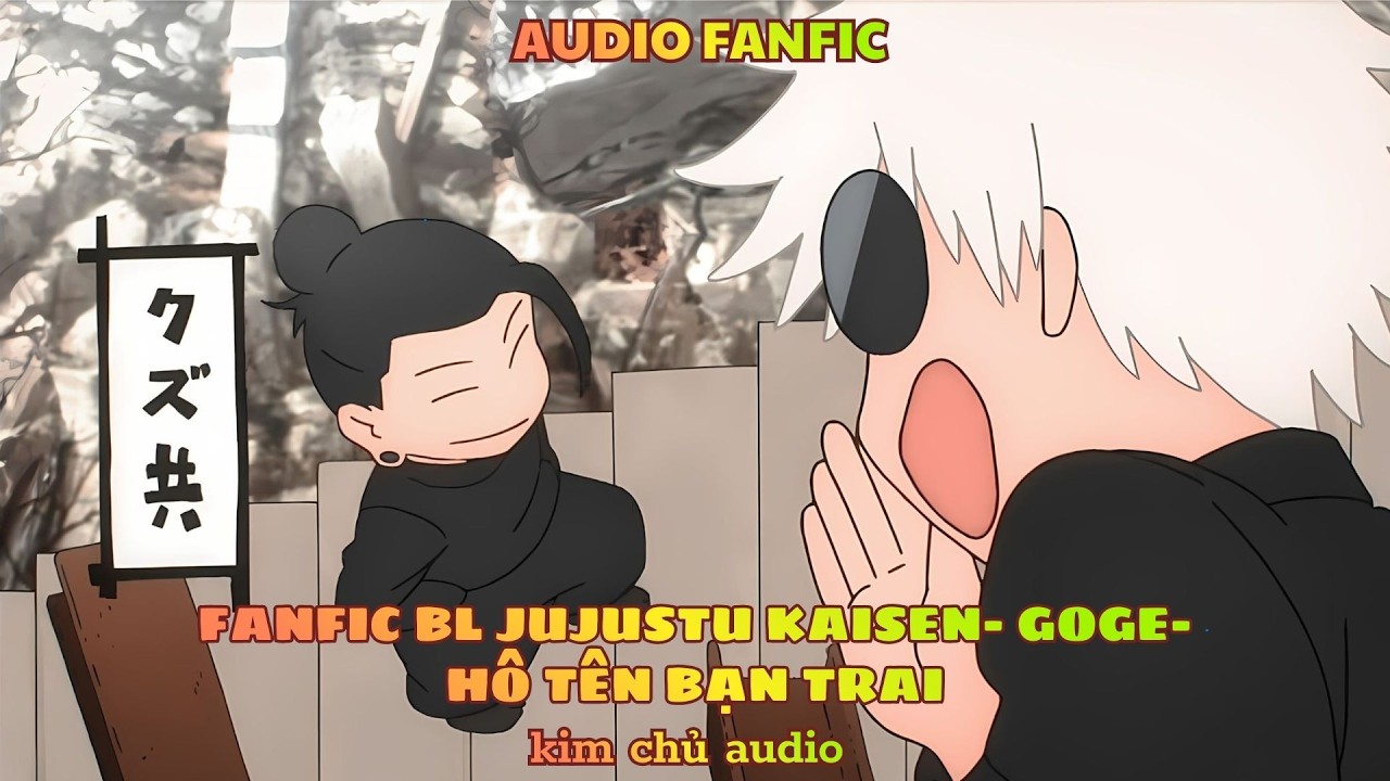[BL- AUDIO ] [ JUJUTSU KAISEN]  [GOGE ] HÔ TÊN BẠN TRAI