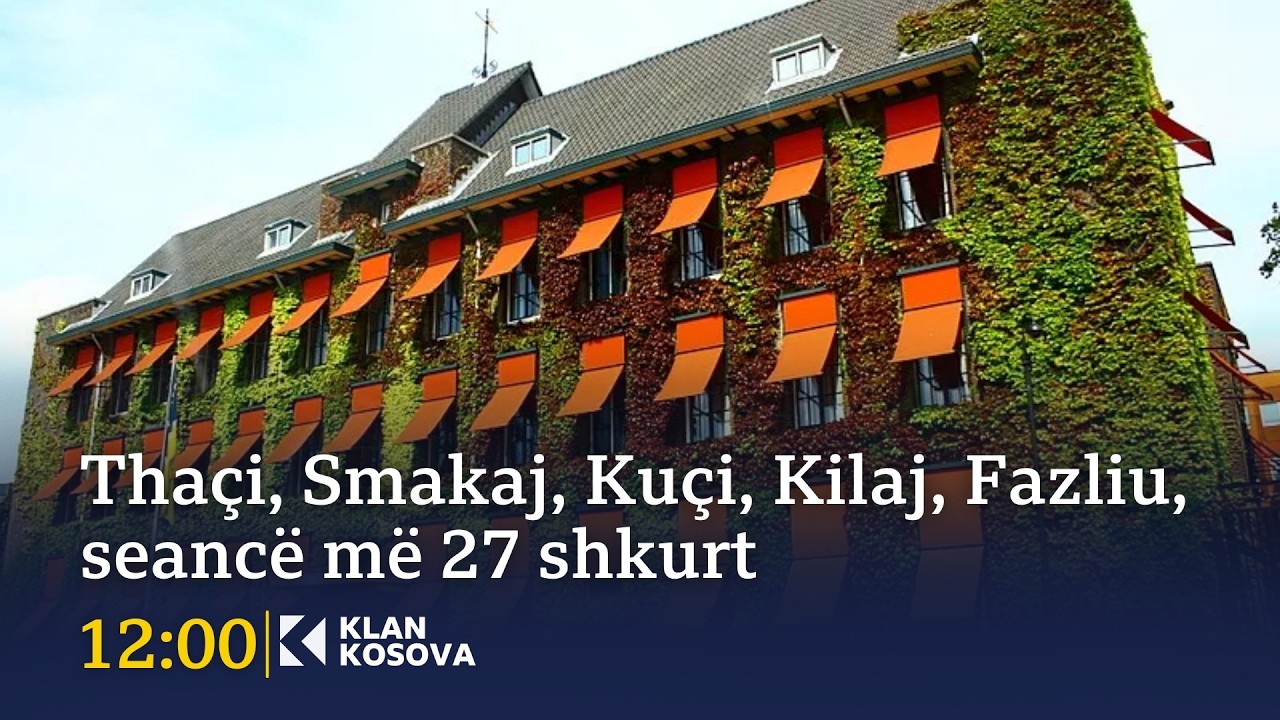 Administrimi i drejtësisë - Thaçi, Smakaj, Kuçi, Kilaj, Fazliu, seancë më 27 shkurt