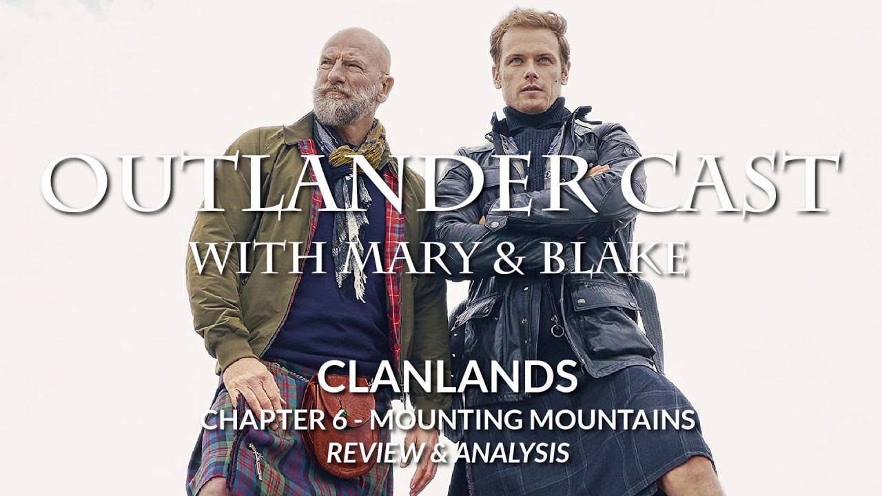 Outlander Cast: Clanlands: Chapter 6 - Mounting Mountains | Review & Analysis