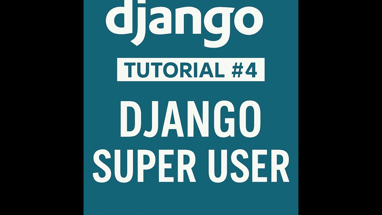 4: Create Django Super User & Customize Admin Panel