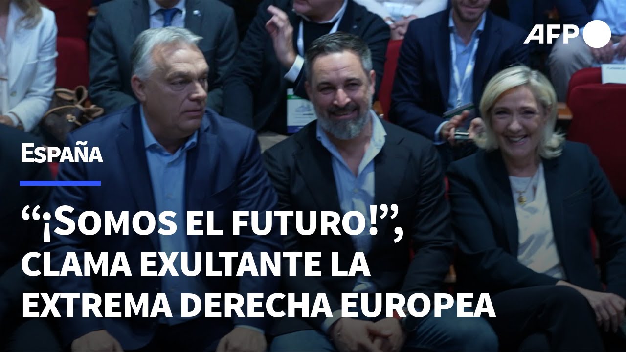 “¡Somos el futuro!”, clama exultante la extrema derecha europea reunida en Madrid | AFP