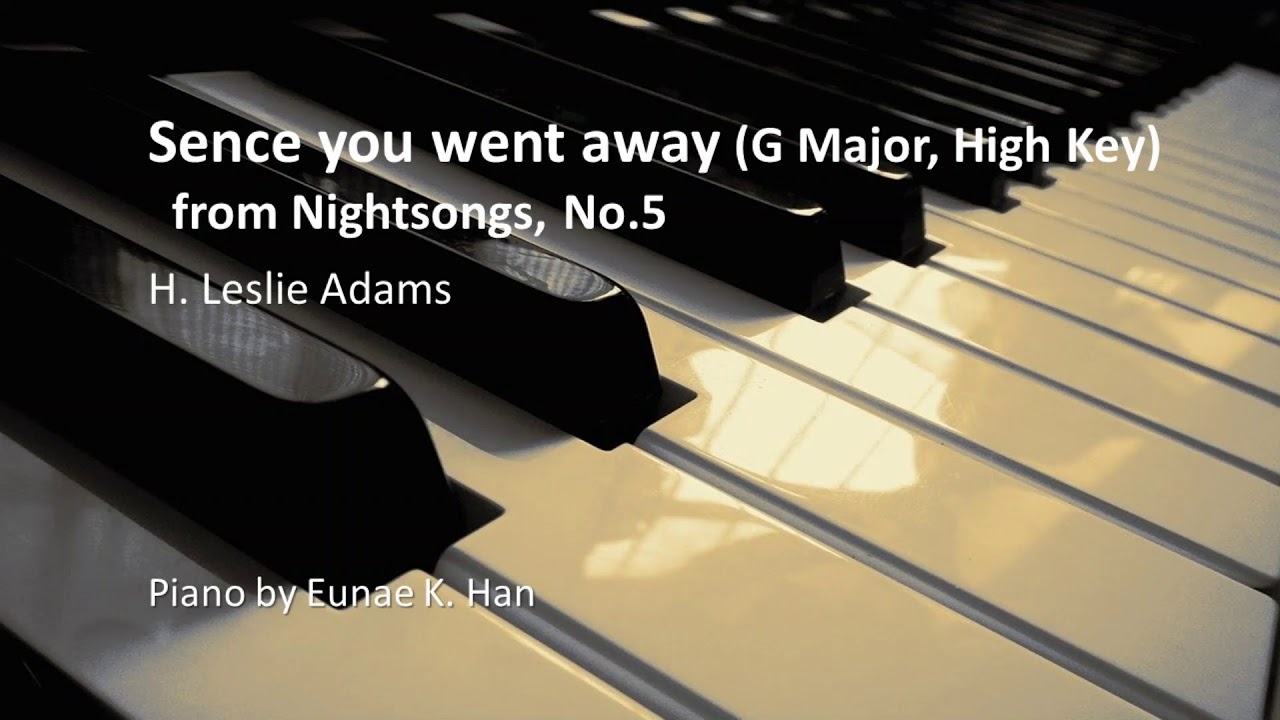 Sence you went away (Nightsongs, No.5) - G Major, High Key - H. Leslie Adams (Piano Accompaniment)