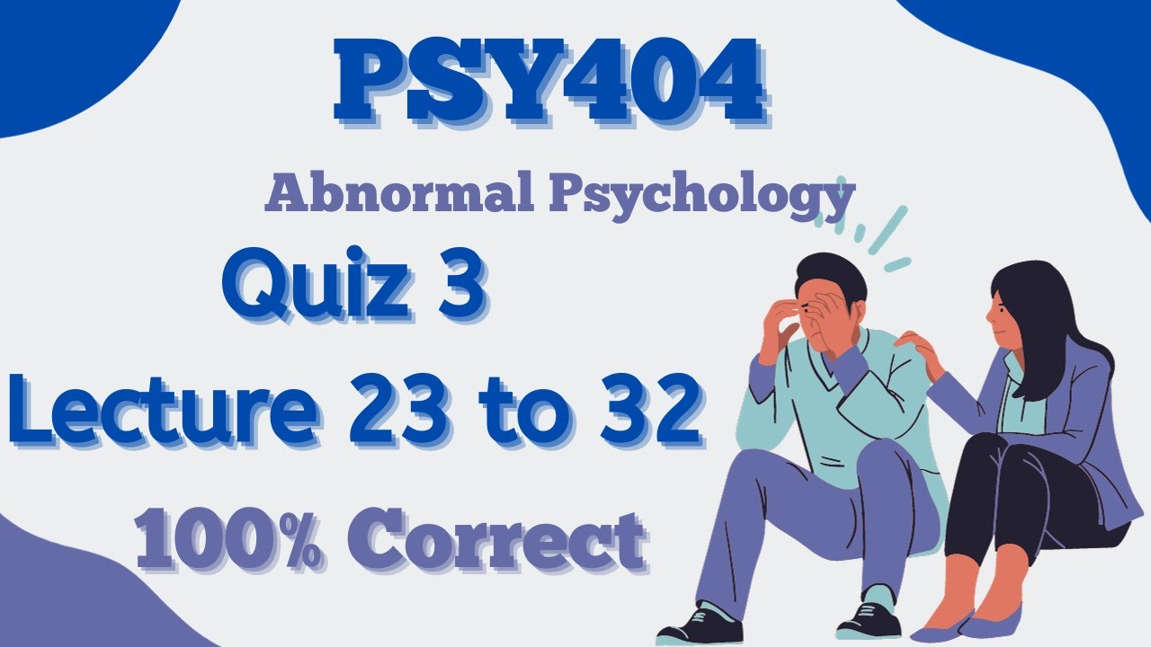 PSY404 quiz 3 solution_Lecture 23 to 32_100% correct_2024_Quiz 3 solved