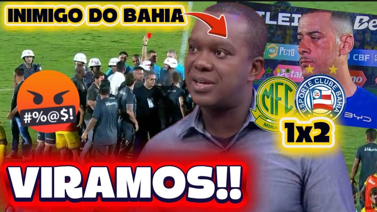 🔥😍&rdquo;O BEM VENCEU&rdquo;: MIRASSOL 1x2 BAHIA: BAHIA VIRA O JOGO MSM CONTRA A ARBITRAGEM;❌PC OLIVEIRA INIMIGO