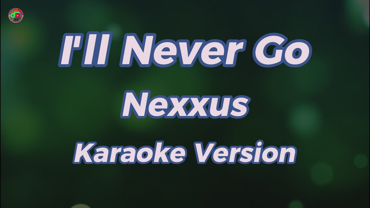 I'll Never Go - Nexxus ( Karaoke Version )