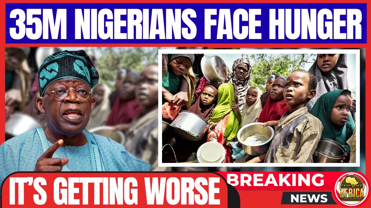 35M NIGERIANS NOW FACE SEVERE HUNGER — AND IT’S GETTING WORSE