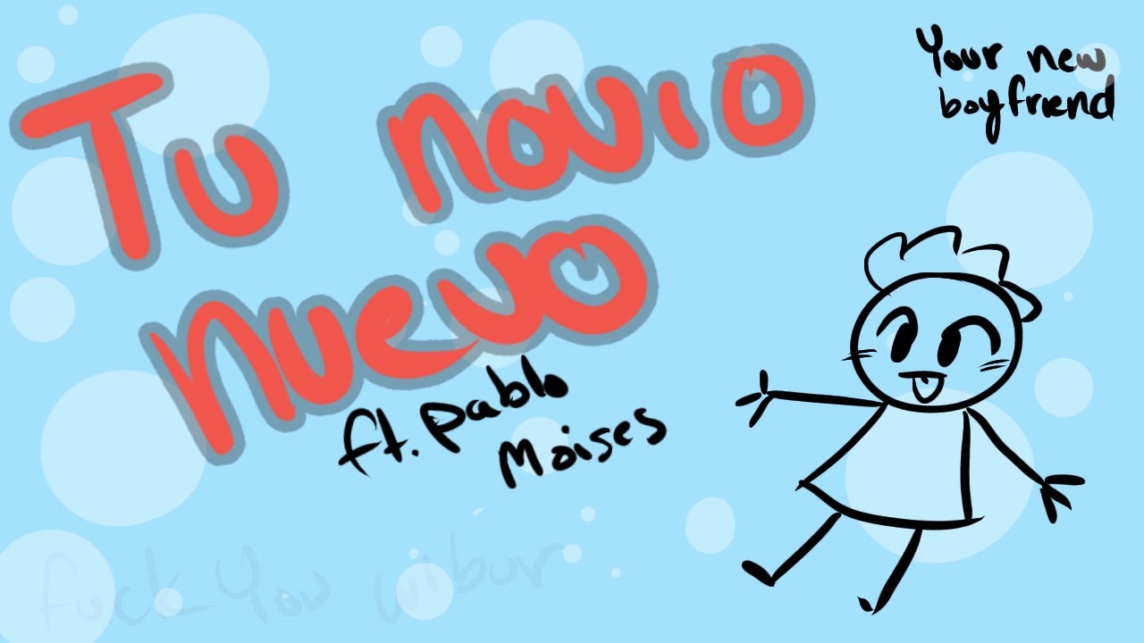 Tu Novio Nuevo ft. Pablo Moises [Your New Boyfriend]