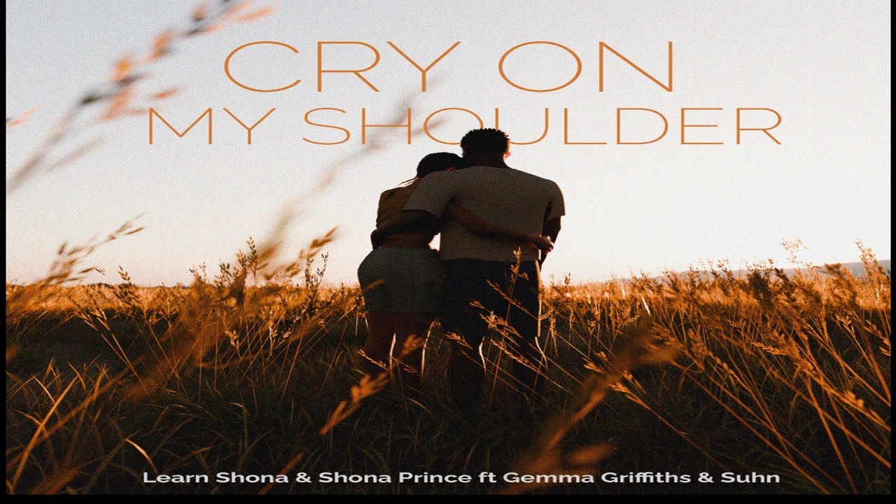Cry on my Shoulder (Official Lyric Video)- Learn Shona & Shona Prince ft Gemma Griffths and Suhn