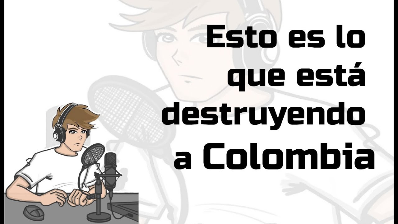 Esto es lo que está destruyendo a Colombia