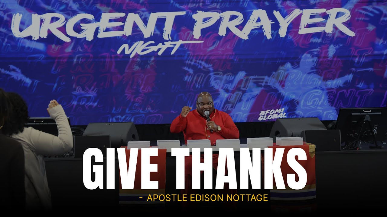 Urgent Night of Prayer: Give Thanks - Apostle Edison Nottage