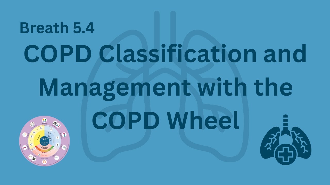 5.4: COPD Classification and Management with the COPD Wheel | IPCRG Breaths