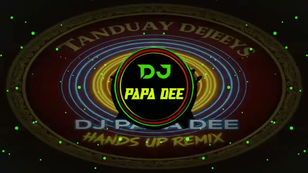 TANDUAY DEEJAYS_DJ PAPA DEE HANDS UP REMIX