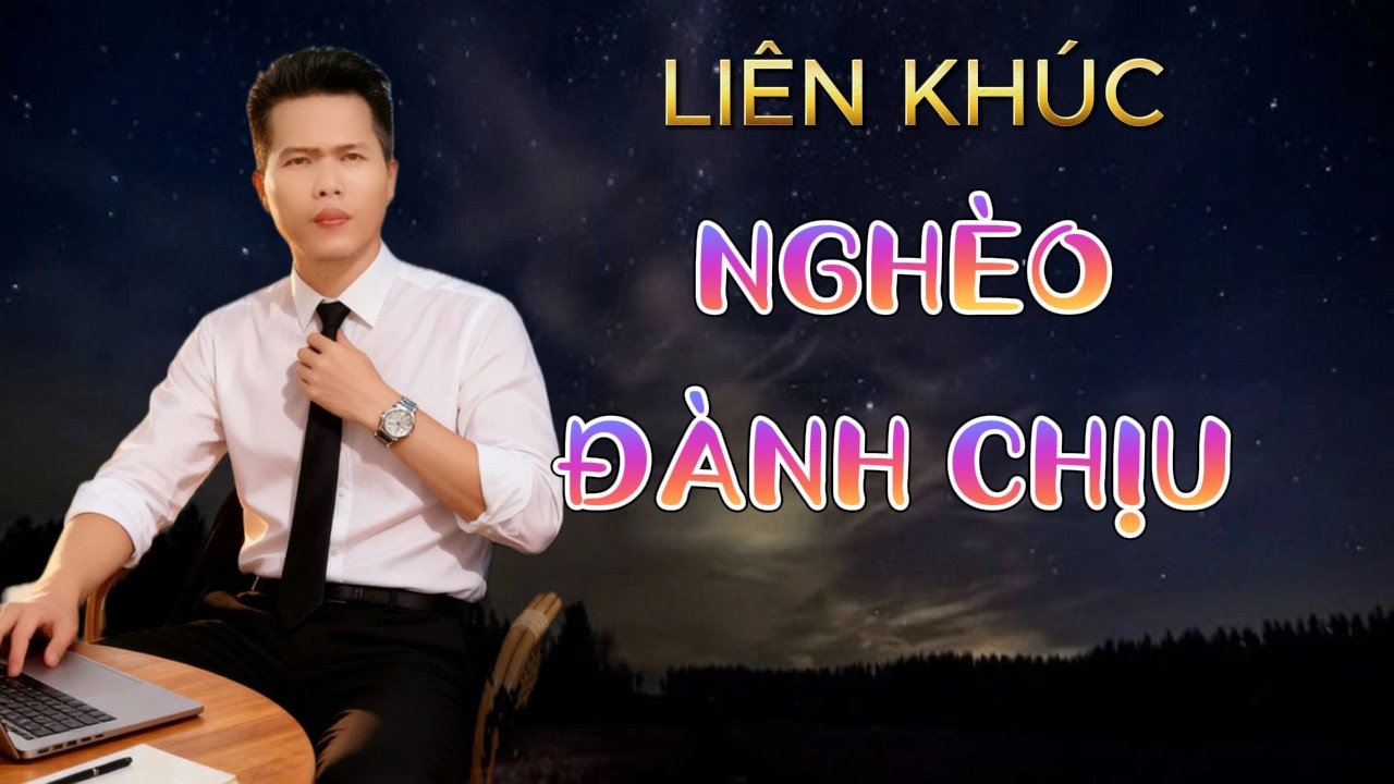 LK Nghèo Đành Chịu | Vũ Duy Long ( nghe là mê )