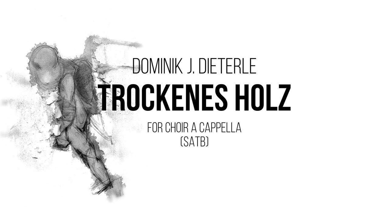 Dominik J. Dieterle - Trockenes Holz (SATB)