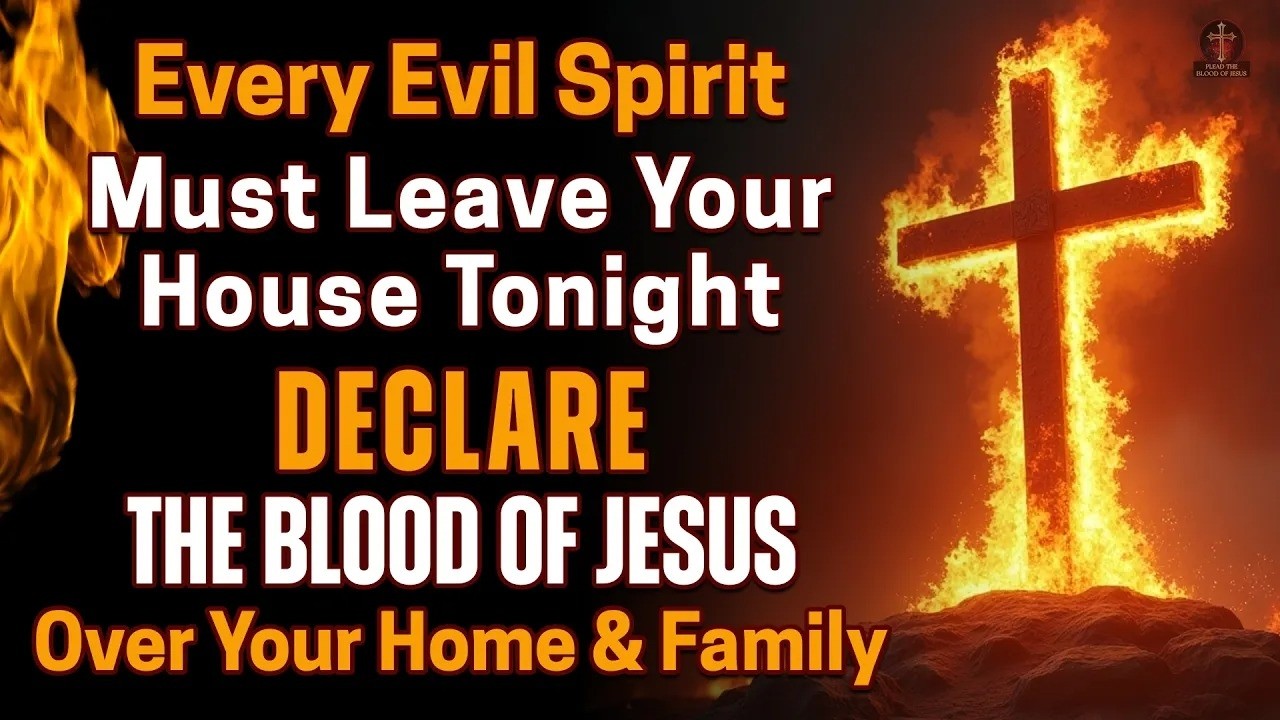 Every Evil Spirit Must Leave your House Tonight | Declare the Blood of Jesus over your Home & family