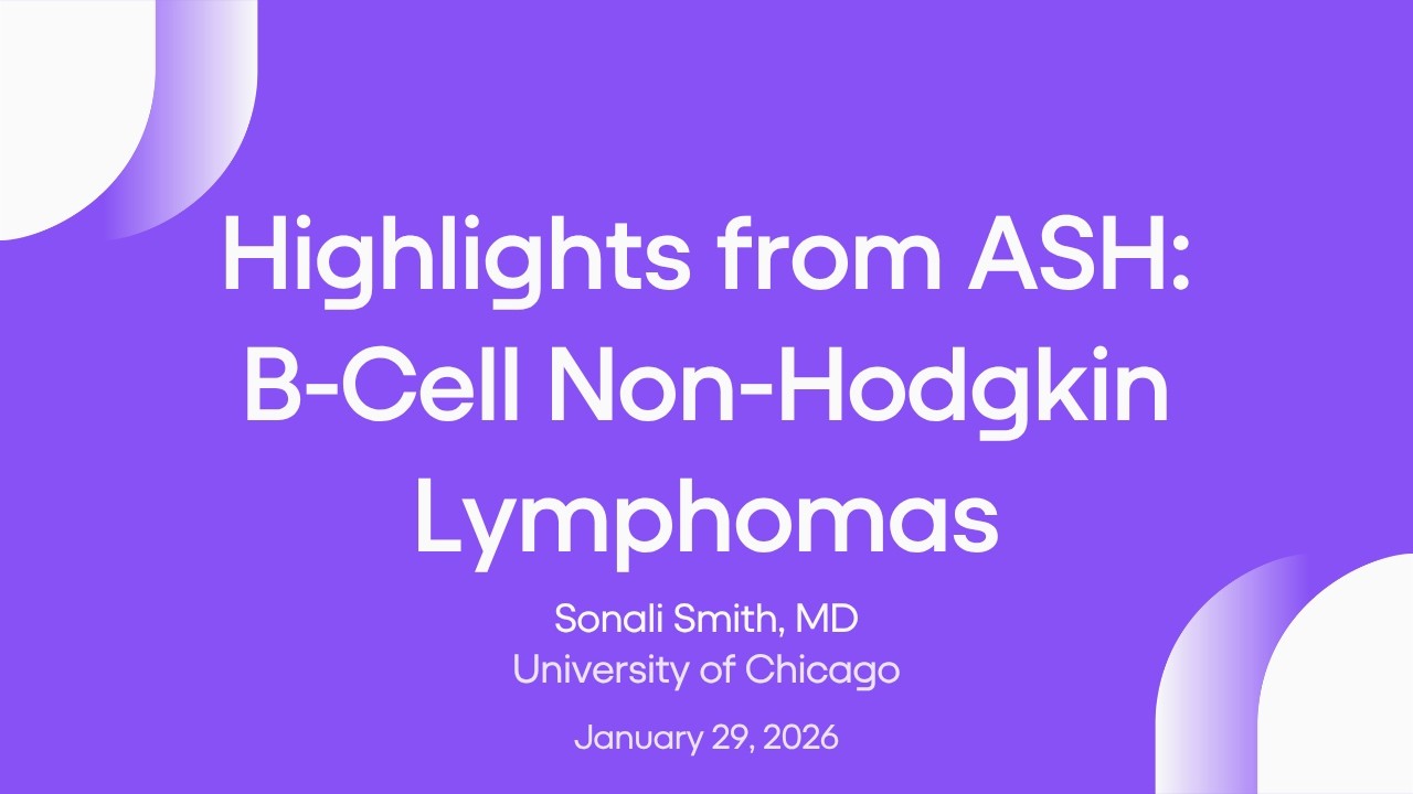 Insights from the 2025 ASH Annual Meeting: B-Cell Non-Hodgkin Lymphomas Webinar