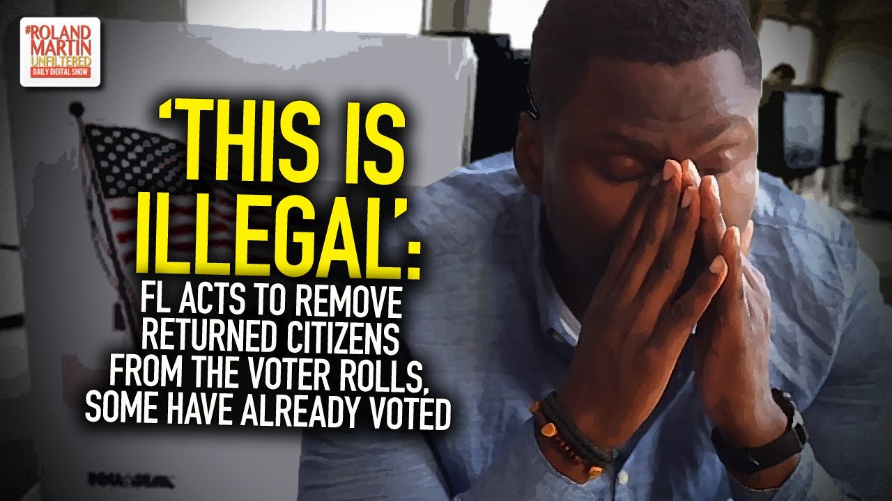 'This Is Illegal': FL Acts To Remove Returned Citizens From The Voter Rolls, Some Have Already Voted
