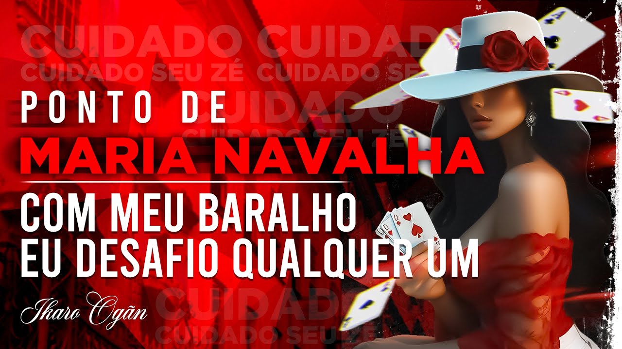 Pontos de Maria Navalha - Com meu baralho eu desafio qualquer um// Cuidado cuidado seu Z&eacute;