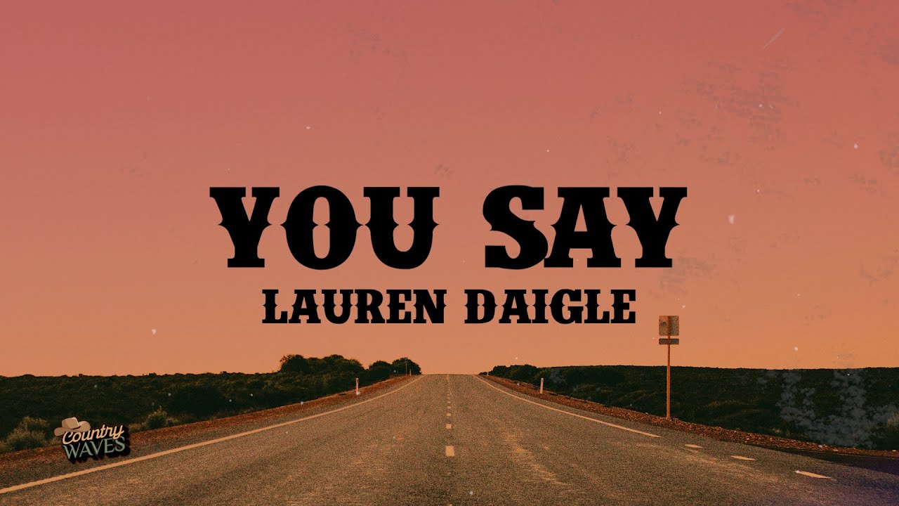 Lauren Daigle - You Say (Lyrics)