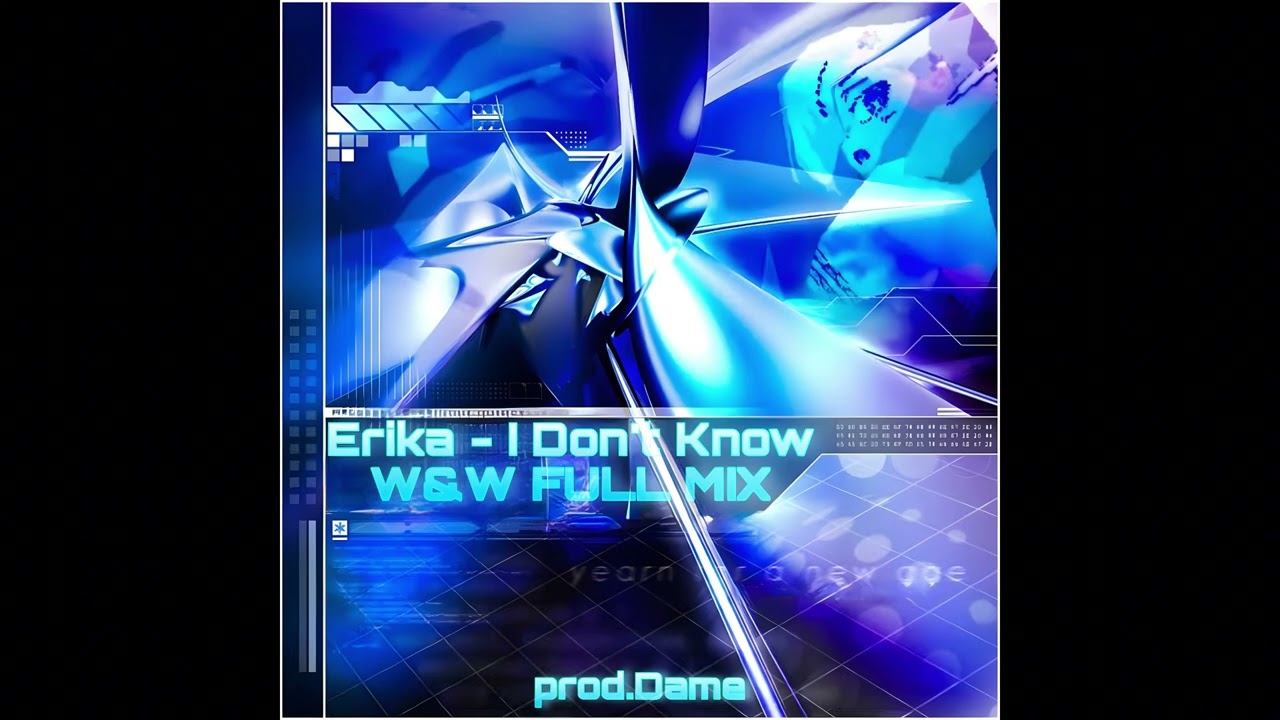 Erika - I Don't Know (W&W Festival Mix) [EXTENDED REMIX] @prod.Dame