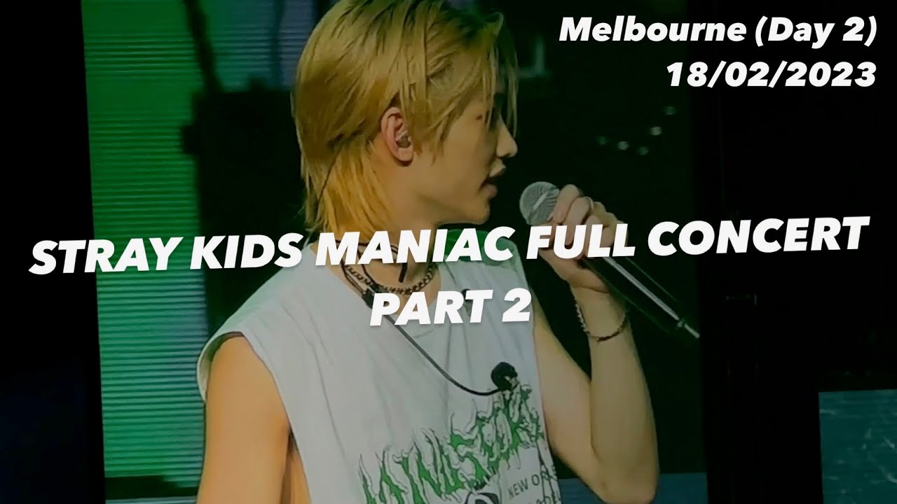 STRAY KIDS MANIAC WORLD TOUR FULL CONCERT (Melbourne - 18/02/2023) Part 2