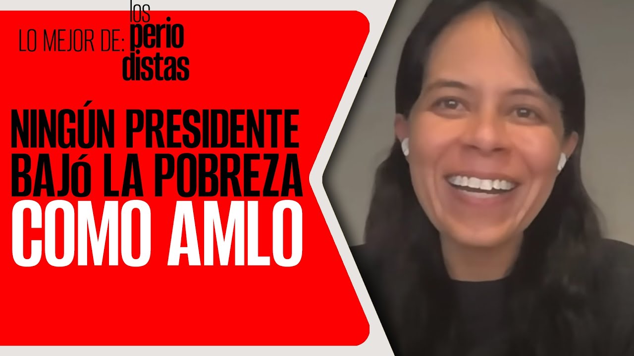 #LoMejor#LosPeriodistas¬No hay un sólo Presidente que haya reducido la pobreza como AMLO Viri Ríos