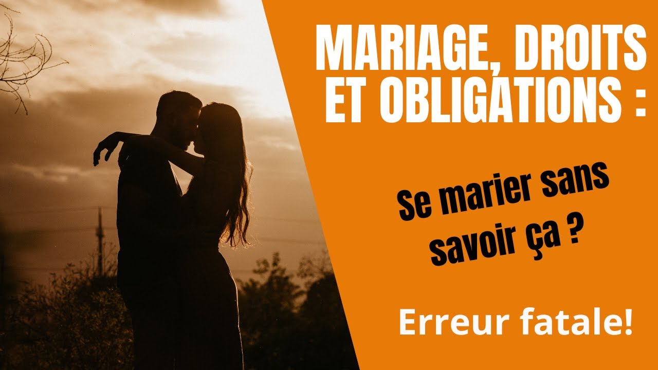 Mariage, droits et obligations : Se marier sans savoir ça ?!  Erreur fatale!