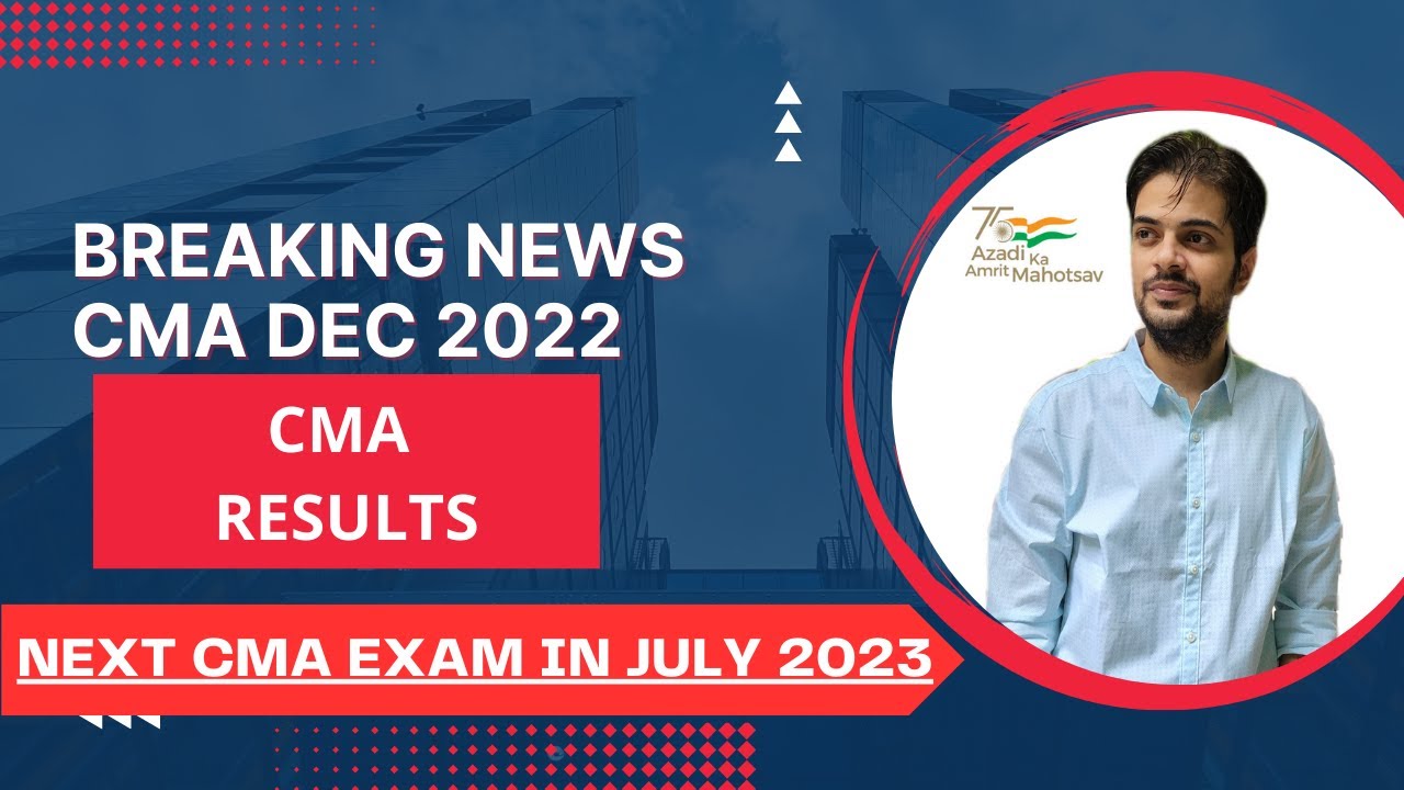 BIG NEWS I CMA RESULTS I CMA JULY 2023 EXAMs