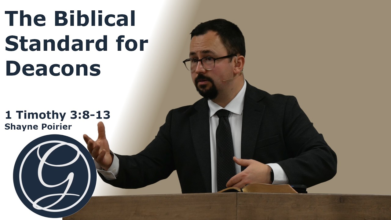 The Biblical Standard for Deacons | 1 Timothy 3:8-13 | Shayne Poirier