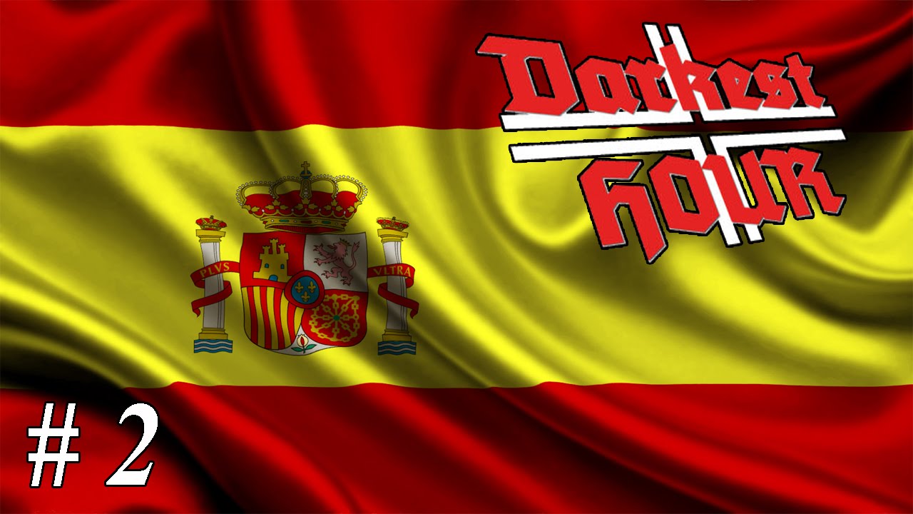 Let's play Darkest Hour: A Hearts of Iron Game - Spain: Part 2 So Much For Neutrality!