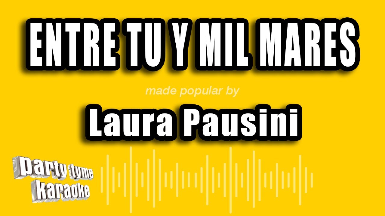 Laura Pausini - Entre Tu Y Mil Mares (Versión Karaoke)