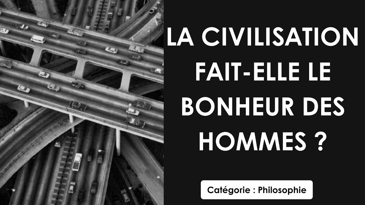 Philosophie: La civilisation fait elle le bonheur des hommes ? (dissertation)