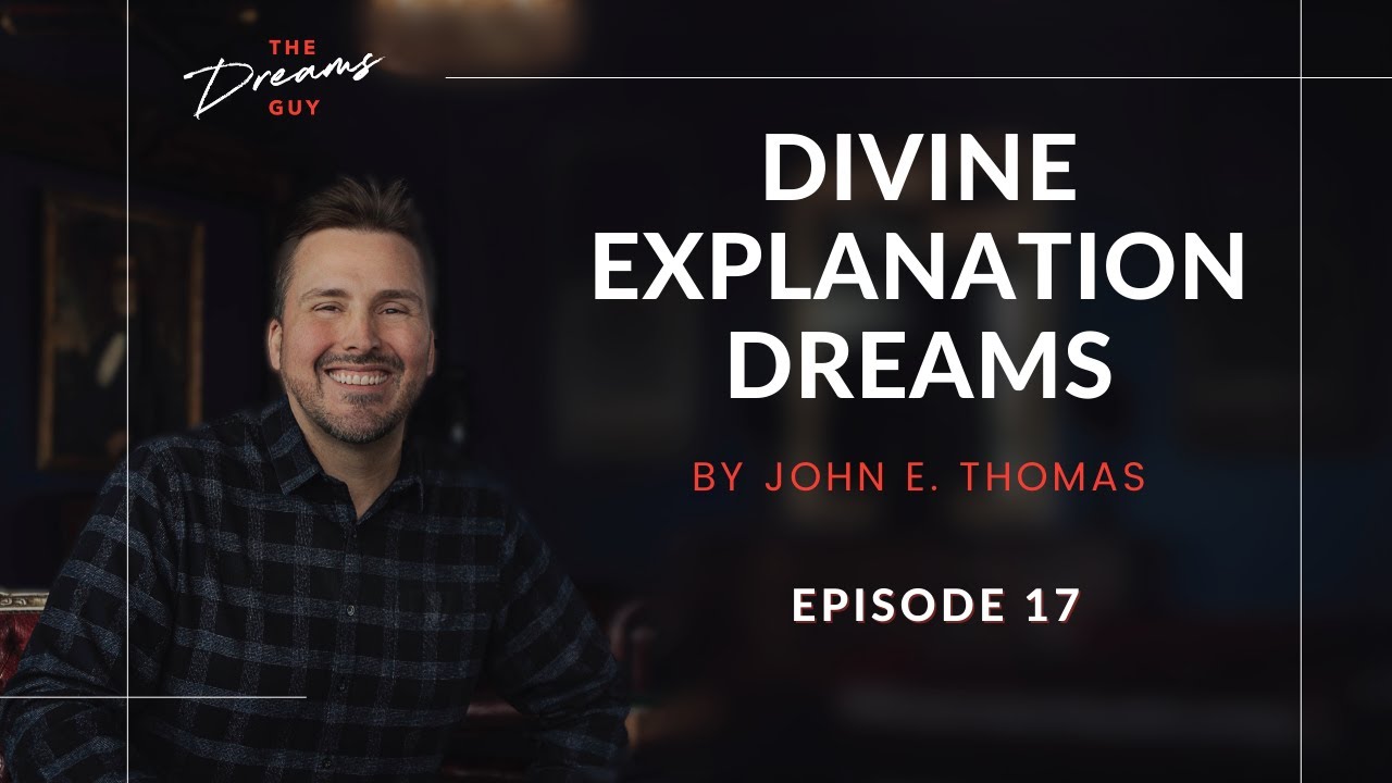 Divine Explanation Dreams | Episode 17 | The Dreams Guy